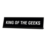 King of The Geeks Desk Sign, novelty nameplate (2 x 8