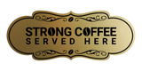 Designer Strong Coffee Served Here Wall or Door Sign