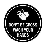 Signs ByLITA Circle Don't be gross wash your hand Sign