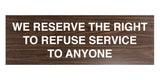 Signs ByLITA Basic We Reserve The Right To Refuse Service To Anyone Sign