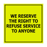 Square We Reserve the Right To Refuse Service to Anyone Sign with Adhesive Tape, Mounts On Any Surface, Weather Resistant