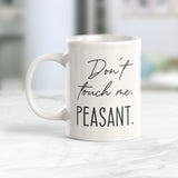 Don't Touch Me, Peasant. Coffee Mug