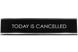 Signs ByLITA TODAY IS CANCELLED Novelty Desk Sign