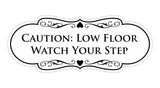 Designer Caution: Low Floor Watch Your Step Wall or Door Sign