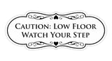 Designer Caution: Low Floor Watch Your Step Wall or Door Sign