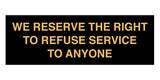 Signs ByLITA Basic We Reserve The Right To Refuse Service To Anyone Sign