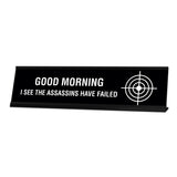 Good Morning I See The Assassins Have Failed Desk Sign, novelty nameplate (2 x 8