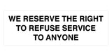 Signs ByLITA Basic We Reserve The Right To Refuse Service To Anyone Sign