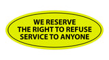 Signs ByLITA Oval We Reserve The Right To Refuse Service To Anyone Sign