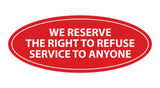 Signs ByLITA Oval We Reserve The Right To Refuse Service To Anyone Sign