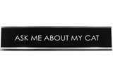 Signs ByLITA ASK ME ABOUT MY CAT Novelty Desk Sign