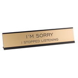 I'm Sorry I Stopped Listening Desk Sign