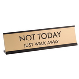 Not Today Just Walk Away 2"x8" Novelty Nameplate Desk Sign