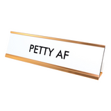 PETTY AF Nameplate Desk Sign