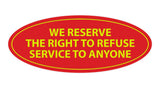 Signs ByLITA Oval We Reserve The Right To Refuse Service To Anyone Sign