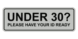 Standard Under 30? Please Have Your ID Ready Wall or Door Sign