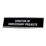 Director or Unnecessary Projects Desk Sign, novelty nameplate (2 x 8")