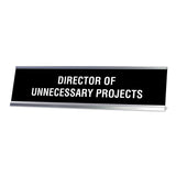 Director or Unnecessary Projects Desk Sign, novelty nameplate (2 x 8