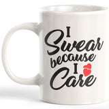I Swear Because I Care 11oz Coffee Mug