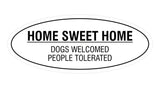 Oval Home Sweet Home Dogs Welcomed People Tolerated Sign