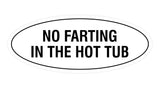 Signs ByLITA Oval No Farting In The Hot Tub Sign