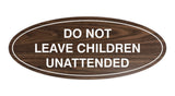 Signs ByLITA Oval Do Not Leave Children Unattended Sign