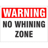 Warning - No Whining Zone | 9 x 12 Novelty Plastic Sign