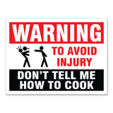 Warning To Avoid Injury Don't Tell Me How To Cook, 9"x12" Plastic Novelty Sign