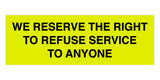 Signs ByLITA Basic We Reserve The Right To Refuse Service To Anyone Sign