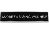 Signs ByLITA MAYBE SWEARING WILL HELP Novelty Desk Sign