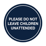 Signs ByLITA Circle Do Not Leave Child Unattended Sign