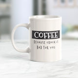 Coffee Because Crack Is Bad For You 11oz Coffee Mug - Funny Novelty Souvenir