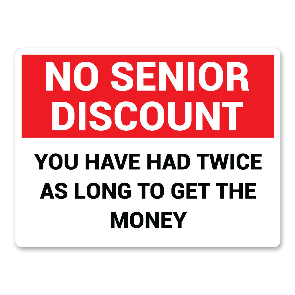 No Senior Discount You Have Had Twice As Long To Get The Money, 9"x12" Plastic Novelty Sign