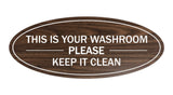 Walnut Oval THIS IS YOUR WASHROOM PLEASE KEEP IT CLEAN Sign