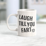 Laugh Till You Fart 11oz Coffee Mug