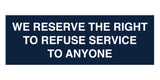 Signs ByLITA Basic We Reserve The Right To Refuse Service To Anyone Sign