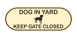 Dog In Yard Keep Gate Closed Door / Wall Sign (Pill Shape)