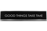 Signs ByLITA GOOD THINGS TAKE TIME Novelty Desk Sign