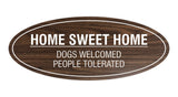 Oval Home Sweet Home Dogs Welcomed People Tolerated Sign