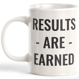 Results Are Earned 11oz Coffee Mug