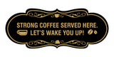 Designer Strong coffee served here. Let's wake you up! Wall or Door Sign