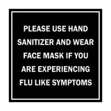 Square Please Use Hand Sanitizer and Wear Face Mask If You Are Experiencing Flu Like Symptoms Sign