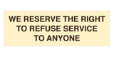 Signs ByLITA Basic We Reserve The Right To Refuse Service To Anyone Sign