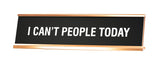 Signs ByLITA I Can't People Today Novelty Desk Sign