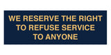 Signs ByLITA Basic We Reserve The Right To Refuse Service To Anyone Sign