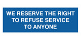 Signs ByLITA Basic We Reserve The Right To Refuse Service To Anyone Sign