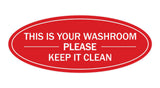  Red/White Oval THIS IS YOUR WASHROOM PLEASE KEEP IT CLEAN Sign