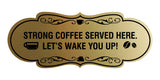 Designer Strong coffee served here. Let's wake you up! Wall or Door Sign