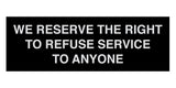 Signs ByLITA Basic We Reserve The Right To Refuse Service To Anyone Sign