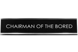 Signs ByLITA CHAIRMAN OF THE BORED Novelty Desk Sign